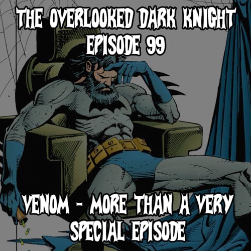 Episode 99 - Venom - More Than A Very Special Episode