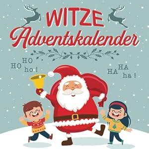 Witze Adventskalender: Weihnachtliches Witzebuch für Kinder ab 8 Jahren – 24 Tage Lachspaß für die ganze Familie mit dem Adventskalender-Buch für Kinder – Das Geschenk mit Lachgarantie! Taschenbuch – 21. September 2022