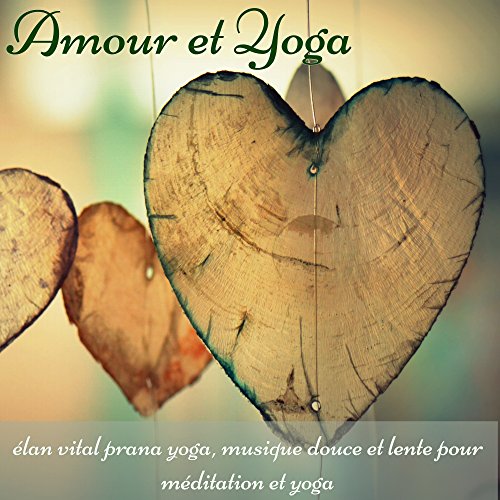 Amour et Yoga Γ’β¬β Elan vital prana yoga, musique douce et lente pour mΓΒ©ditation et yoga Amour et Yoga Γ’β¬β Elan vital prana yoga, musique douce et lente pour mΓΒ©ditation et yoga