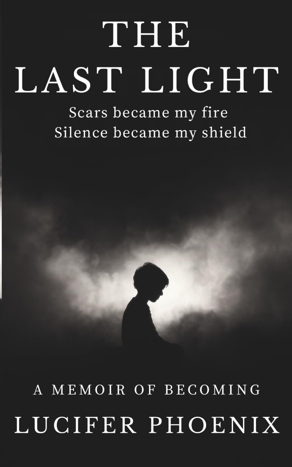 THE LAST LIGHT: SCARS BECAME MY FIRE, SILENCE BECAME MY SHIELD