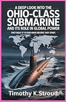 A Deep Look into the Ohio-Class Submarine and Its Role in Global Power: They Built It to End Wars Before They Start B0G25N6CNM Book Cover