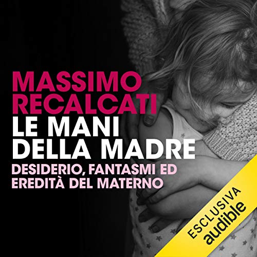 Massimo Recalcati - Le mani della madre (2018) mp3 - 64kbps