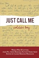 Just Call Me Soldier Boy: World War II Letters of Andy Bergner, PFC in Patton'sThird Army 0615844812 Book Cover