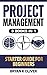 Project Management Starter Guide For Beginners: 3 Books In 1