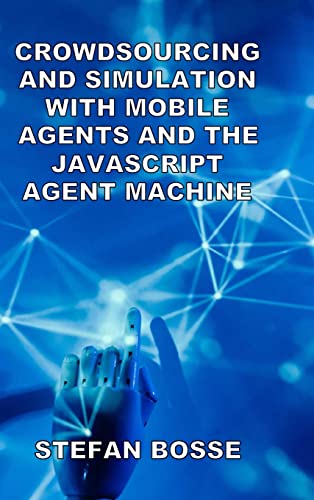 Crowdsourcing and Simulation with Mobile Agents and the JavaScript Agent Machine view 2
