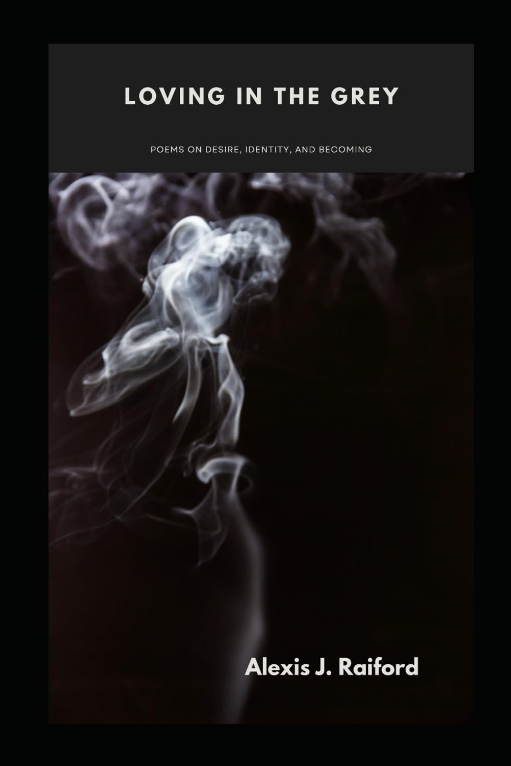 Loving in the Grey: Poems on Desire, Identity, and Becoming
