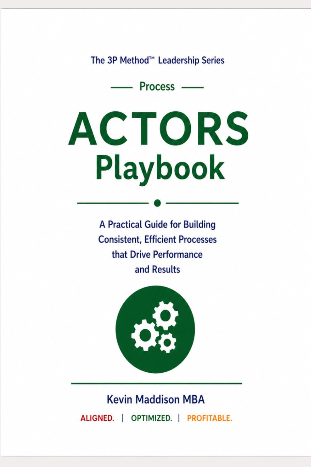 The ACTORS Playbook : Designing Effective Operational Processes in Growing Businesses (The 3P Method Leadership Series)