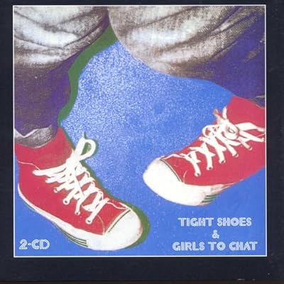 Tight Shoes/Girls to Chat