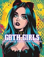 Goth Girls Coloring Book for Adults: Creepy Spooky Gothic Horror Pastel Goth Coloring Pages for Stress Relief and Relaxation B0DG5YPV47 Book Cover