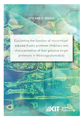 Elucidating the function of mycorrhizal-induced Kunitz protease inhibitors and characterization of their putative target proteases in Medicago truncatula: Dissertationsschrift