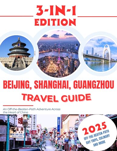 Beijing, Shanghai, Guangzhou Travel Guide 2025: An Off-the-Beaten-Path Adventure Across the Heart of China
