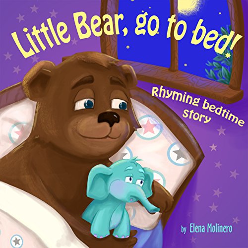 Little Bear, go to bed!: Rhyming bedtime story about a small Bear kid ...