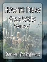 How To Draw Star Wars Characters: How To Draw Star Wars Characters For Beginners (Ultimate Guide to Drawing Famous Star Wars Characters) (Volume 1) 1540620549 Book Cover