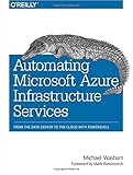Automating Microsoft Azure Infrastructure Services: From the Data Center to the Cloud with PowerShell