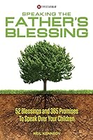 Speaking the Father's Blessing: 52 Blessings and 365 Promises to Speak Over Your Children 1505342147 Book Cover