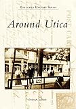 Around Utica (NY) (Images of America)