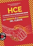 hce. la scienza delle interazioni umane. la vendita e l'ingaggio del cliente