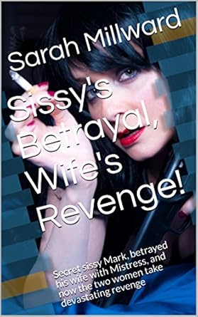 Sissy's Betrayal, Wife's Revenge!: Secret sissy Mark, betrayed his wife