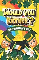 Would You Rather? - St Patricks Day: Hilarious and Interactive Question Game Book for Boys and Girls - St Patricks Day B08WJZDF5Z Book Cover