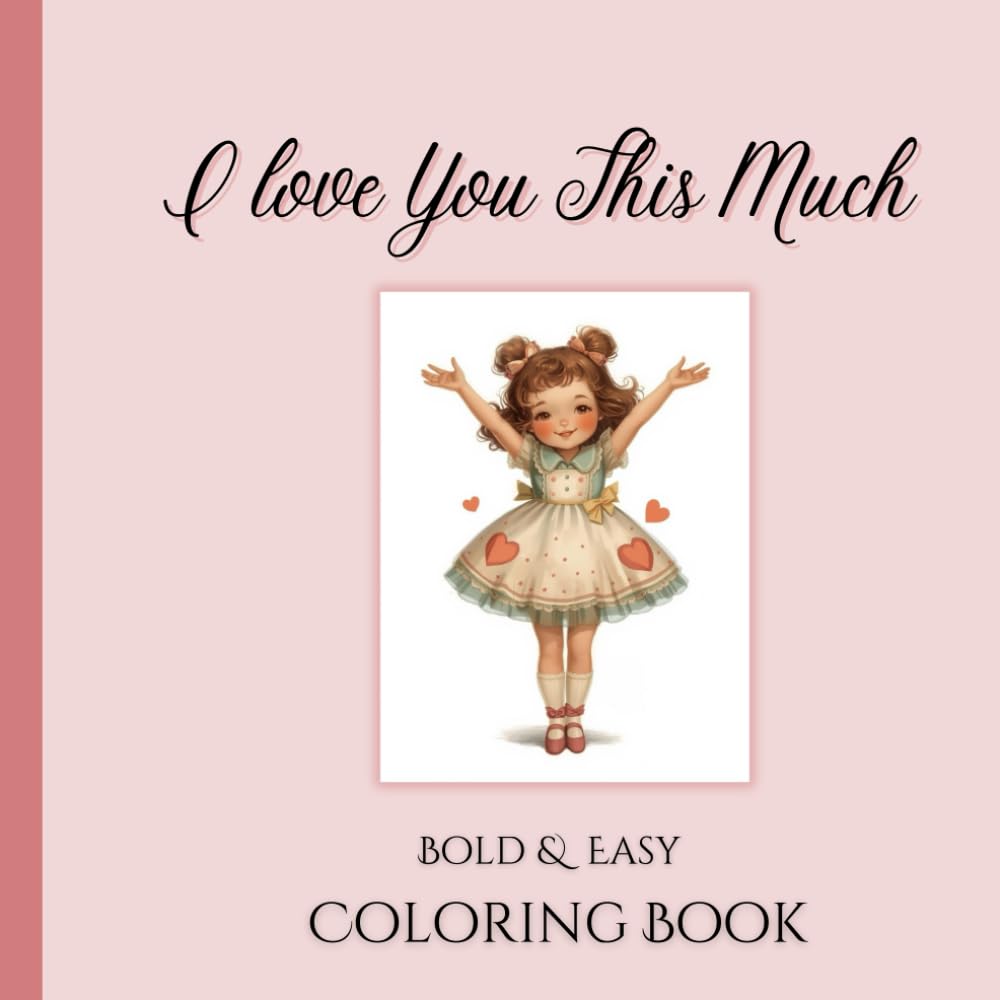 I Love You This Much Bold and Easy Coloring Book Valentine's Day Coloring Book for Adults Teens and Kids