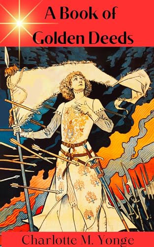 A Book of Golden Deeds: 1864 Collection of True Stories of Bravery and Kindness (Annotated) (English Edition) - Yonge, Charlotte M.