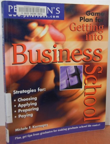 Game Plan for Getting into Business School: The Guide That Gets Students Closer to Earning an MBA