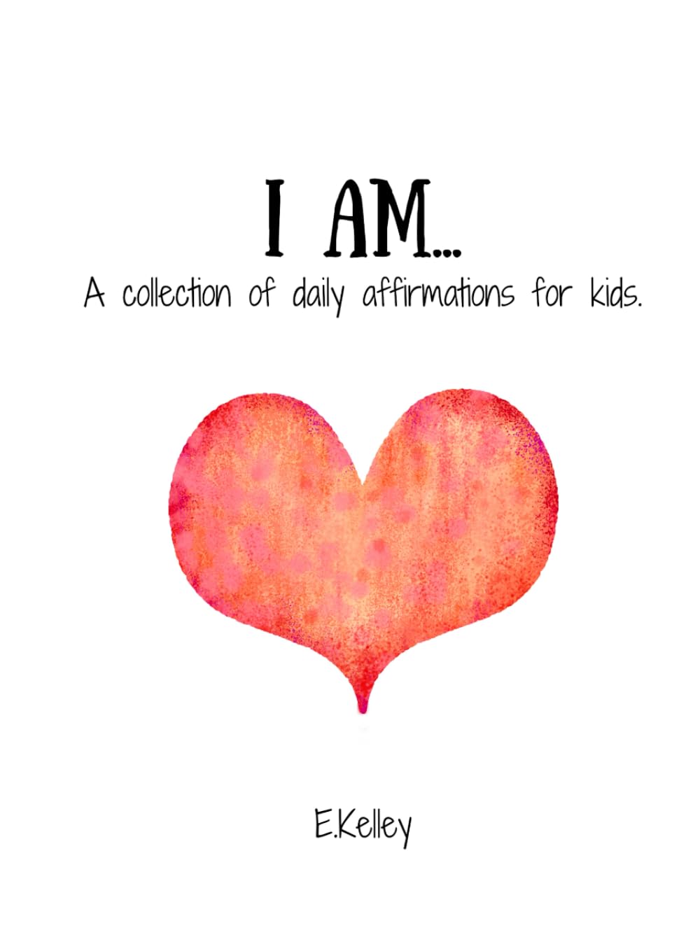 I AM...: A collection of daily affirmations for kids