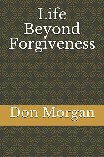 Life Beyond Forgiveness