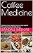 Coffee Medicine : Metabolic Fuel, Cognitive Focus & Liver Support Through Intentional Coffee Rituals (Alternative Medicine: Holistic Wellness Book 47) (English Edition)