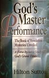 God's Master Performance: The Book of Revelation Mysteries Unveiled a Verse-By-Verse Study of God's Grand Finale