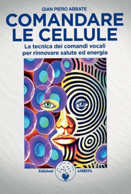 Comandare le cellule. La tecnica dei comandi vocali per rinnovare salute ed energ