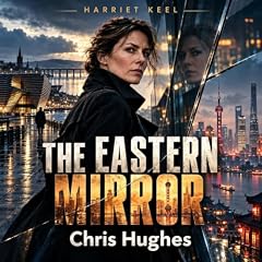 The Eastern Mirror: A Harriet Keel Thriller of Espionage, Betrayal and International Intri (DCI Harriet Keel Books) kapak görseli