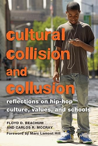 Cultural Collision and Collusion: Reflections on Hip-Hop Culture, Values, and Schools- Foreword by Marc Lamont Hill...