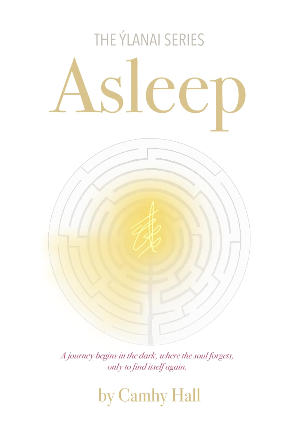 Asleep: A journey begins in the dark, where the soul forgets, only to find itself again. (The Ýlanai Series)