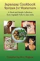 Japanese Cookbook Recipes for Westerners: A Short and Simple, Easy to Create Collection from Agedashi Tofu to Zaru Soba 1518682774 Book Cover
