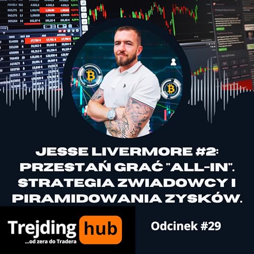 Jesse Livermore #2: Przestań grać "All-In". Strategia Zwiadowcy i Piramidowania Zysk&oacute;w.