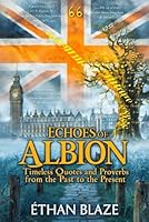 Echoes of Albion Timeless Quotes and Proverbs from the Past to the Present: A Curated Collection of British Quotes, English Proverbs, Traditional ... and Timeless Wisdom from the United Kingdom B0F5W7PGY8 Book Cover