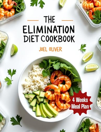 THE ELIMINATION DIET COOKBOOK: Discover the Foods That Heal, Avoid the Ones That Harm, and Reclaim Your Health with Simple Recipes and a 4-Week Meal Plan
