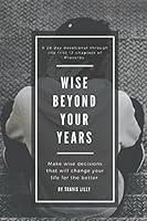 Wise Beyond Your Years 1549808869 Book Cover