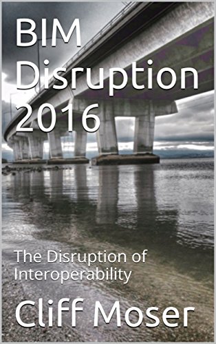 BIM Disruption 2016: The Disruption of Interoperability (English Edition)