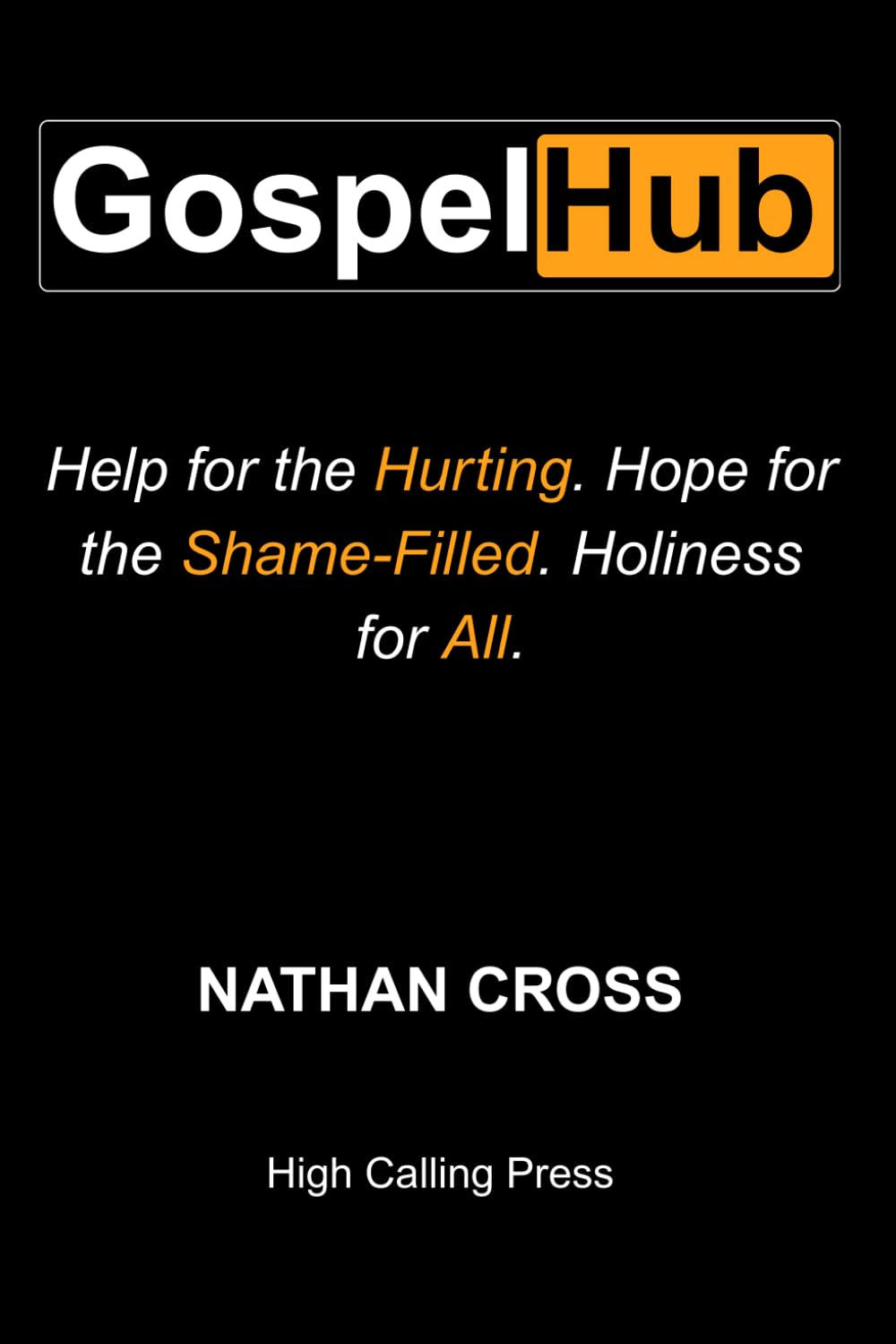 Gospel Hub: Help for the Hurting. Hope for the Shame-Filled. Holiness for All.