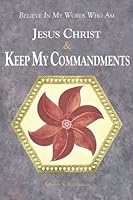 Believe In My Words Who Am Jesus Christ & Keep My Commandments 1461182794 Book Cover