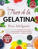El Truco de la Gelatina para Adelgazar: Un programa de 30 días respaldado por la ciencia para reiniciar la salud intestinal, controlar los antojos y acelerar el metabolismo con colágeno asequible