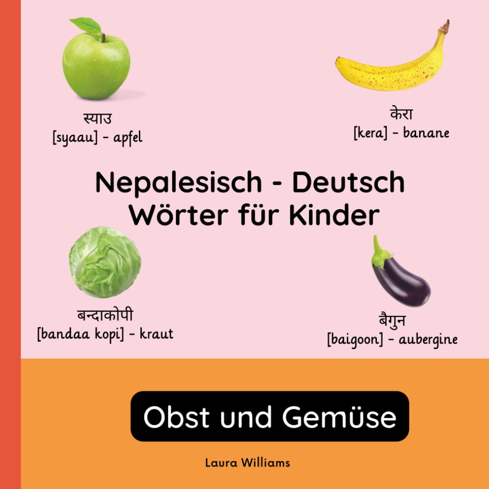 Nepalesisch - Deutsch Wörter für Kinder - Obst und Gemüse: Nepalesisch Lernen für Kinder und Anfänger - Zweisprachiges Bilderbuch auf Nepalesisch mit ... Kinderbücher (Deutsch-Nepalesisch))