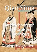Aufzeichnungen des Großen Historikers: Kaiserbiografien (German Edition) B0F5PP2D9F Book Cover