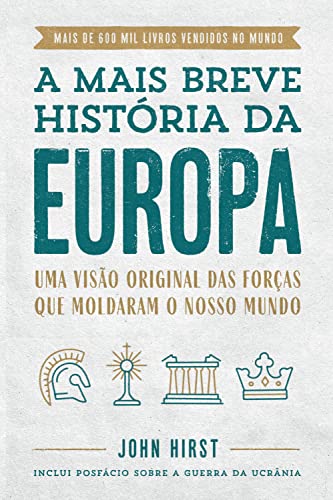 A mais breve história da Europa: Uma visão original e fascinante das forças que moldaram o mundo