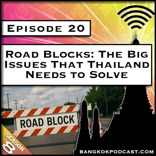 Road Blocks: The Big Issues That Thailand Needs to Solve [S8.E20]