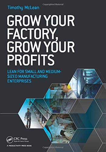 Grow Your Factory, Grow Your Profits: Lean for Small and Medium-Sized Manufacturing Enterprises