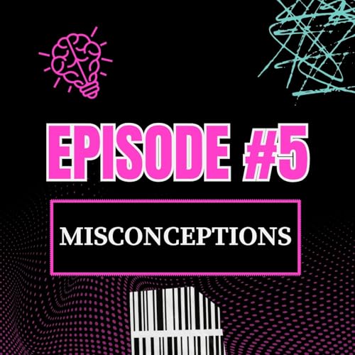 Ep 5 - Misconceptions