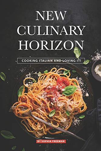 New Culinary Horizon: Cooking Italian and Loving it!